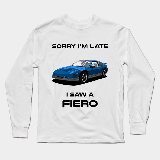 Sorry I'm Late Pontiac Fiero Classic Car Tshirt Long Sleeve T-Shirt by DriveTheClassics